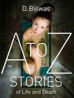 A to Z Stories of Life and Death by Damyanti Biswas