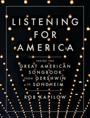 Listening for America: Inside the Great American Songbook from Gershwin to Sondheim by Rob Kapilow