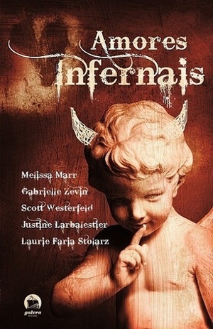 Amores Infernais by Scott Westerfeld, Melissa Marr, Justine Larbalestier, Gabrielle Zevin, Laurie Faria Stolarz