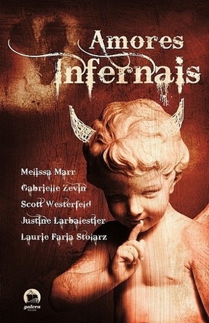 Amores Infernais by Celina Cavalcanti, Justine Larbalestier, Gabrielle Zevin, Melissa Marr, Scott Westerfeld, Laurie Faria Stolarz