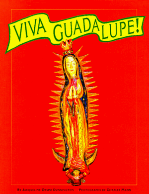 Viva Guadalupe!:The Virgin in New Mexican Popular Art: The Virgin in New Mexican Popular Art by Charles C. Mann, Jacqueline Orsini Dunnington