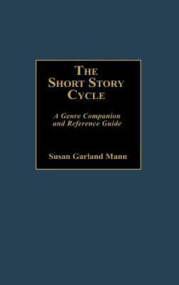 The Short Story Cycle: A Genre Companion and Reference Guide by Susan Mann