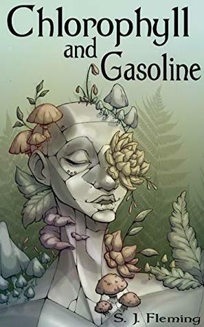 Chlorophyll and Gasoline by S.J. Fleming