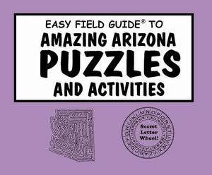 Easy Field Guide to Amazing Arizona Puzzles and Activities by Jeff Brown