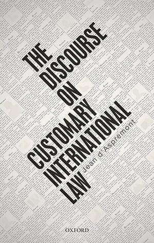 The Discourse on Customary International Law by Jean D'Aspremont