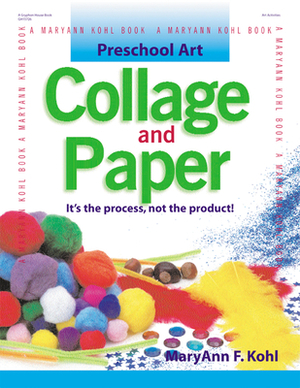Collage and Paper: It's the Process, Not the Product! by Maryann Kohl