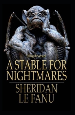 A Stable for Nightmares illustrated by J. Sheridan Le Fanu