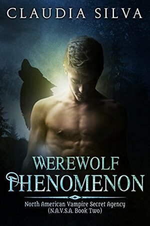 Werewolf Phenomenon (North American Vampire Secret Agency, #2) by Claudia Silva