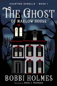 The Ghost of Marlow House by Bobbi Holmes, Anna J. McIntryre