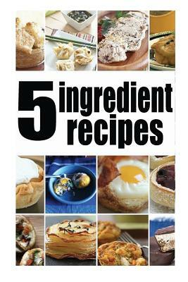 5 Ingredient Recipes: The Ultimate Guide by Amanda Ingelleri, Encore Books