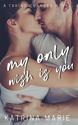 My Only Wish is You by Katrina Marie