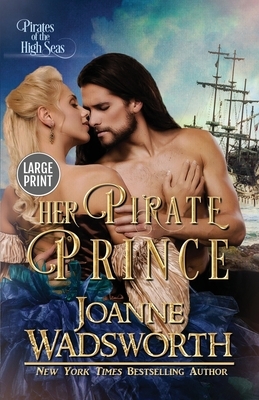 Her Pirate Prince: Pirates of the High Seas (Large Print) by Joanne Wadsworth