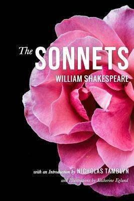 The Sonnets by William Shakespeare with an Introduction by Nicholas Tamblyn, and Illustrations by Katherine Eglund (Illustrated) by William Shakespeare