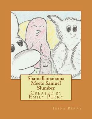 Shamallamanama Meets Samuel Slumber by Emily Perry