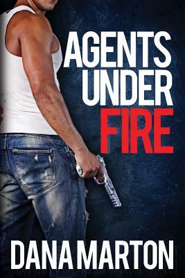 Agents Under Fire: Second, Expanded Edition by Dana Marton