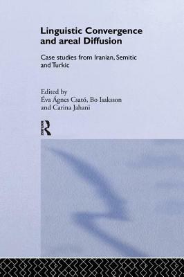 Linguistic Convergence and Areal Diffusion: Case Studies from Iranian, Semitic and Turkic by 