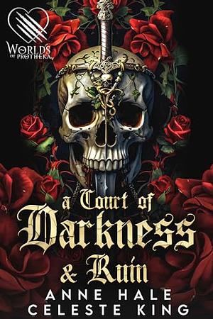 A Court of Darkness and Ruin: A Dark Fantasy Romance by Anne Hale, Anne Hale, Celeste King