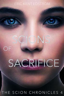 Scions of Sacrifice by Eric Kent Edstrom
