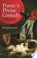 Dante's Divine Comedy: A Biography by Joseph Luzzi