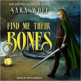 Find Me Their Bones Lib/E by Sara Wolf