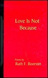 Love Is Not ... Because: Poems by Ruth Frankel Boorstin