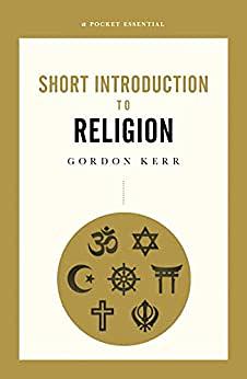 A Pocket Essential Short Introduction to Religion by Gordon Kerr