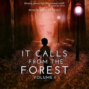 It Calls from the Forest, Volume 1: An Anthology of Terrifying Tales from the Woods by Alanna Robertson-Webb, Michelle River, Tim Mendees