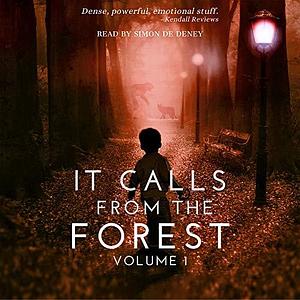 It Calls from the Forest, Volume 1: An Anthology of Terrifying Tales from the Woods by Michelle River, Alanna Robertson-Webb, Tim Mendees