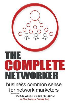 The Complete Networker by Chris Lopez, Jason Wells