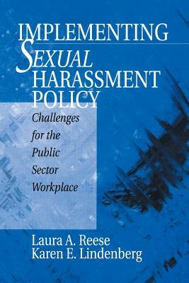 Implementing Sexual Harassment Policy: Challenges for the Public Sector Workplace by Karen E. Lindenberg, Laura a. Reese