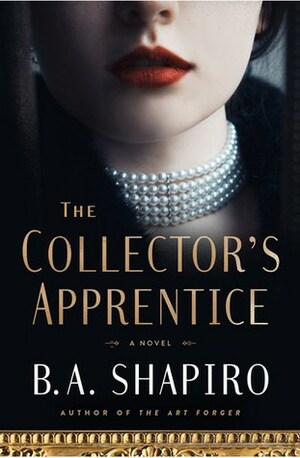 The Collector's Apprentice by B.A. Shapiro