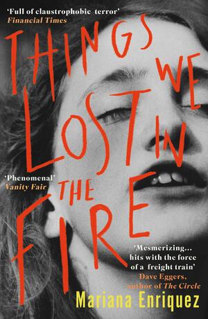 Things We Lost in the Fire by Mariana Enríquez, Mariana Enríquez