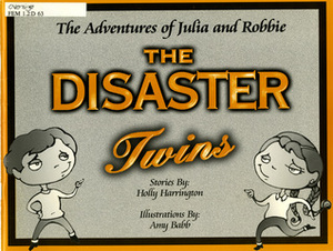 The Adventure of Julia and Robbie the Disaster Twins by Amy Babb, Holly Harrington