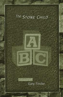 The Stone Child by Gary Fincke