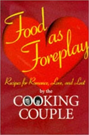 Food As Foreplay: Recipes for Romance, Love and Lust by Michael Albertson, Ellen Albertson