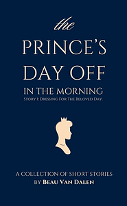 The Prince's Day Off: In The Morning by Beau Van Dalen