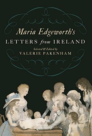 Maria Edgeworth's Letters from Ireland by Valerie Pakenham, Maria Edgeworth