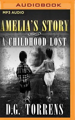 Amelia's Story: A Childhood Lost by D. G. Torrens