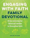 Engaging with Faith Family Devotional: 70 Fun Activities For Christian Families to Strengthen Faith by Jenifer Metzger