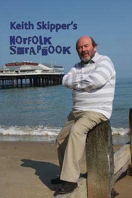 Keith Skipper's Norfolk Scrapbook by Keith Skipper