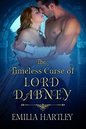 The Timeless Curse of Lord Dabney by Emilia Hartley