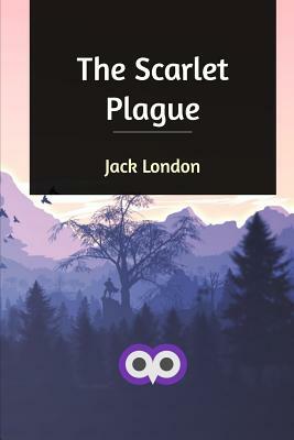 The Scarlet Plague by Jack London