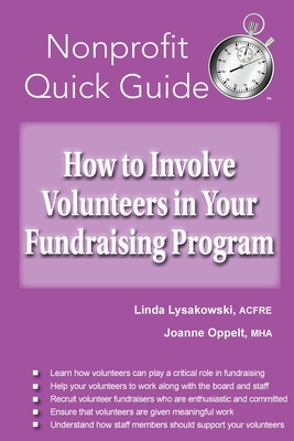 How to Involve Volunteers in Your Fundraising Program: How to Involve Volunteers in Your Fundraising Program by Joanne Oppelt, Linda Lysakowski