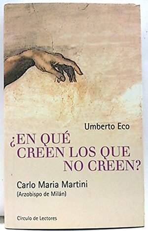 ¿En qué creen los que no creen? by Umberto Eco, Carlo Maria Martini