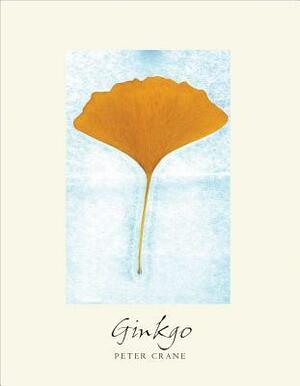 Ginkgo: The Tree That Time Forgot by Pollyanna von Knorring, Peter Crane