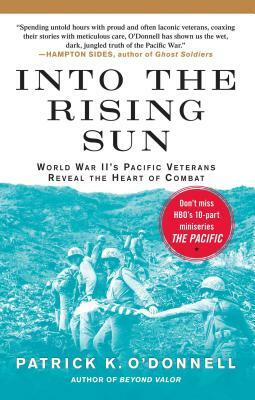 Into the Rising Sun: World War II's Pacific Veterans Reveal the Heart of Combat by Patrick K. O'Donnell