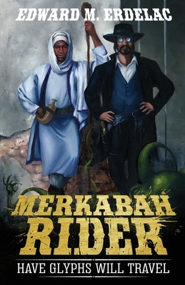 Merkabah Rider: Have Glyphs Will Travel by Edward M. Erdelac
