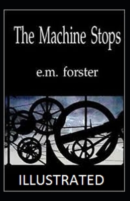 The Machine Stops Illustrated by E.M. Forster