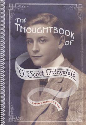 The Thoughtbook of F. Scott Fitzgerald: A Secret Boyhood Diary by F. Scott Fitzgerald