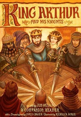 King Arthur and His Knights: A Companion Reader with a Dramatization by Jim Weiss